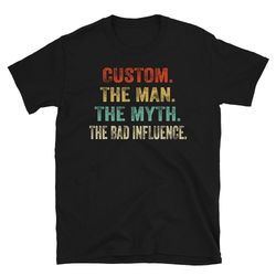 custom grandpa the man the myth the bad influence shirt, uncle the man the myth the bad influence, personnalized shirt