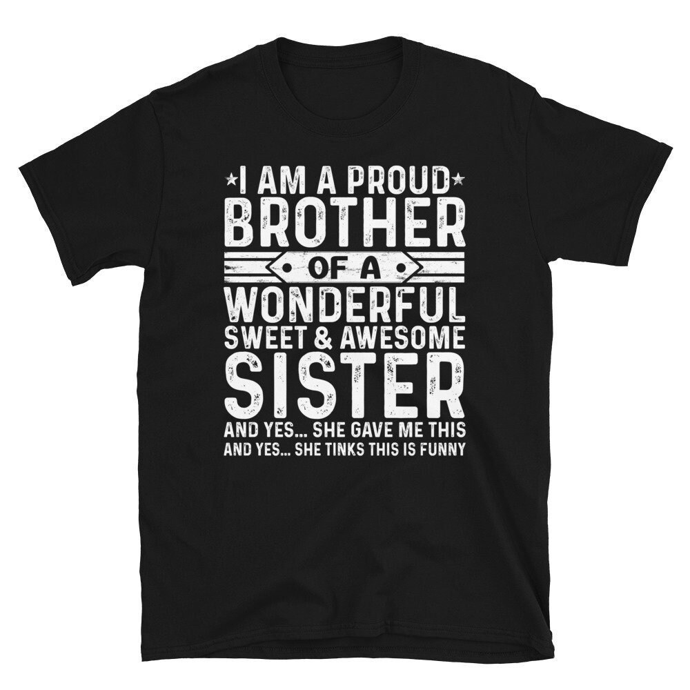 I'm A Proud Brother Of A Wonderful Sweet And Awesome Sister T-Shirt Gift from Sister Birthday Gift for Brother Tshirt.jpg