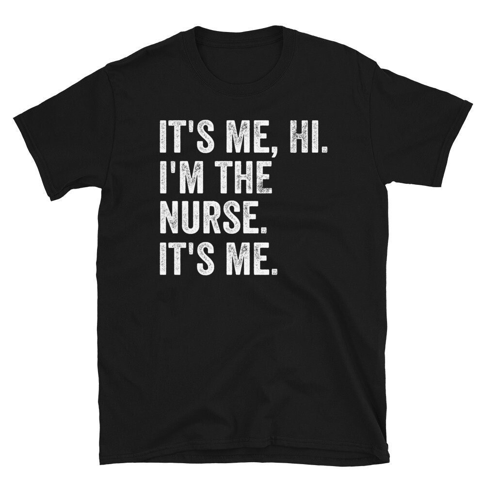 It's Me Hi I'm The Nurse Shirt, Funny Nurse Tshirt, Nurse Party T-Shirts, RN ER NICU Nurse Shirts, Nursing Student Tee.jpg