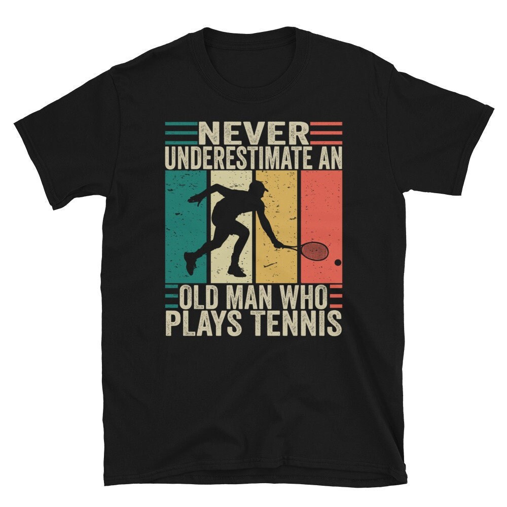 Tennis Shirt, Tennis Dad Shirt, Never Underestimate An Old Man Who Plays Tennis, Old Man Shirt, Tennis T shirt For Men.jpg