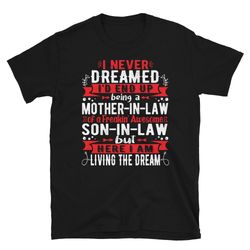 i never dreamed i'd end up being a mother in law son in law shirt, mother in law birthday gifts, gift for mother in law