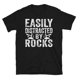 easily distracted by rocks, geology shirt, geology gifts, geology tshirt, geologist student shirt, geology student gifts