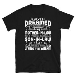 mother in law tee shirt, i never dreamed i'd end up being a mother in law son in law shirt, mother in law birthday gifts
