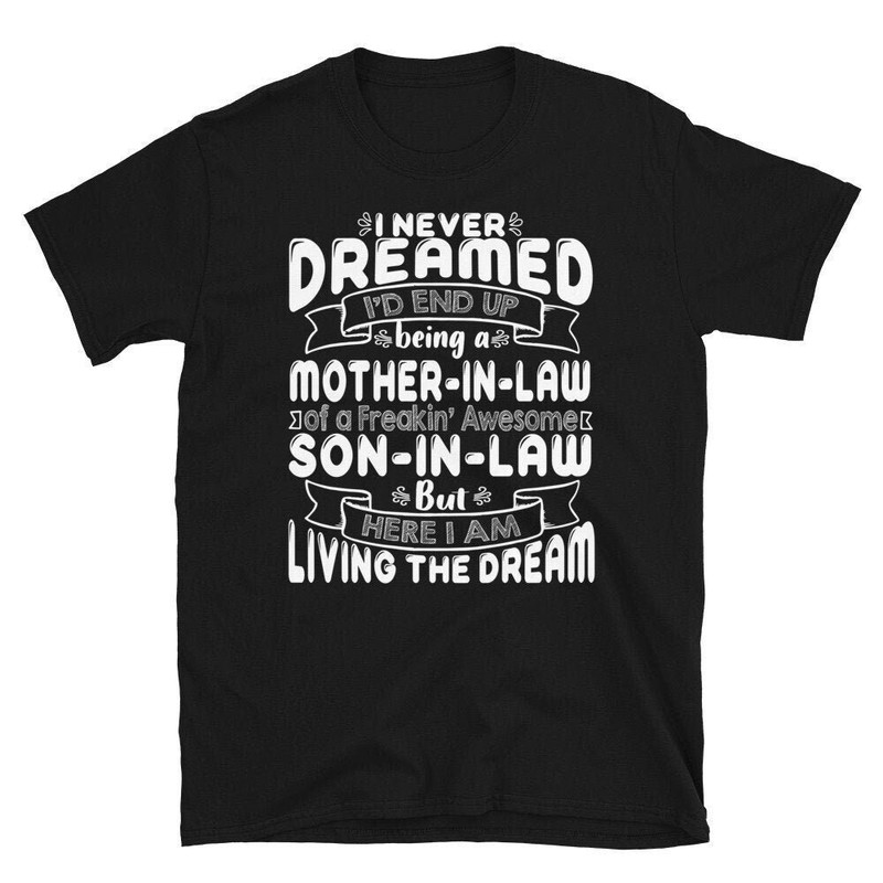 Mother In Law Tee Shirt, I Never Dreamed I'd End Up Being A Mother In Law Son In Law Shirt, Mother in Law Birthday Gifts.jpg