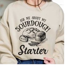 ask me about my sourdough starter shirt