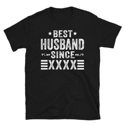 custom best husband since shirt wedding anniversary gift for him husband birthday gift from wife short-sleeve unisex t