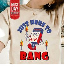 just here to bang shirt, graphic 4th of july shirt, vintage shirt, sparkler tee, freedom usa shirt, independence t shirt