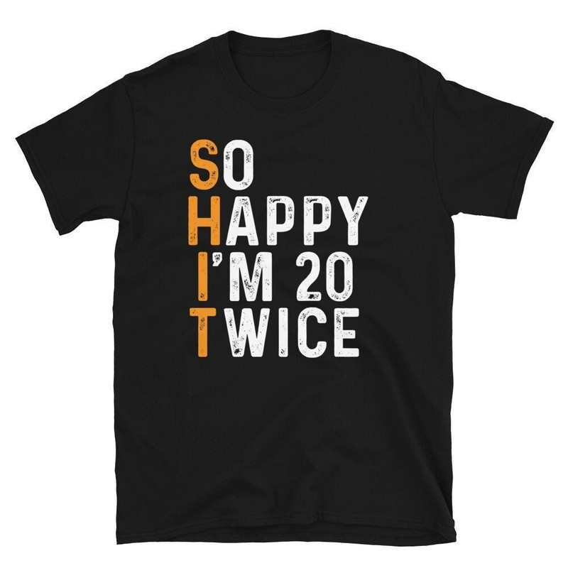 So Happy Im 20 Twice 40th Birthday Party 40 Years Old Shirt Born In 1983 Gift 40th Birthday Shirt So Happy I'm 40 birthday Gift.jpg