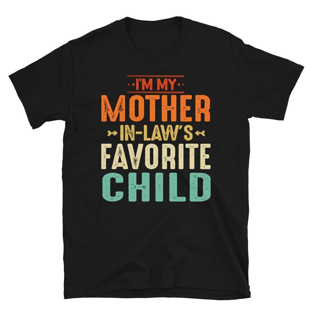Son In Law Tshirt Favorite Child Shirt, I'm The Mother In Law's Favorite Child Birthday Gift From the Best Mother in Law T-shirt.jpg
