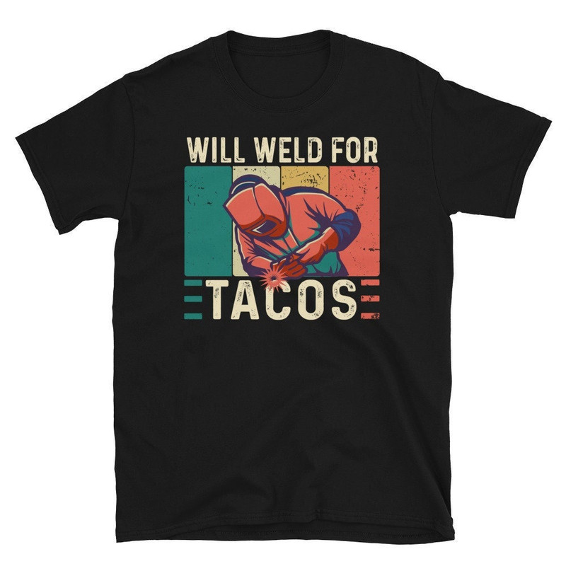 Funny Welding Welder Welders Gift T-Shirt  Vintage Will Weld For Tacos  Welds Birthday Present  Funny Welding Costume Weld T-Shirt.jpg
