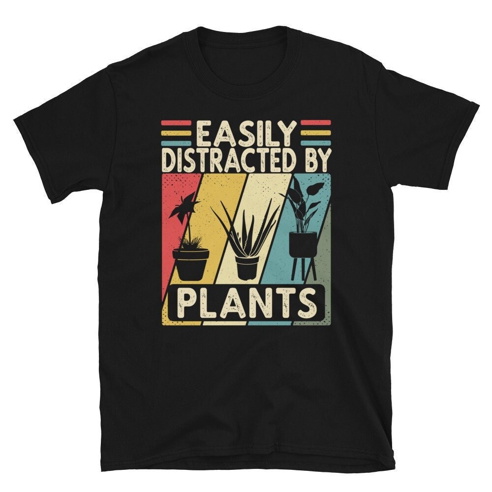 Easily Distracted By Plants Shirt, Gardening Tshirt For Women, Plant Lady Shirt, Plant Mom, Plant Lover T shirt, Plant Lover Tshirt.jpg