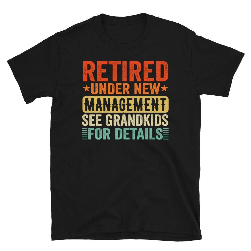 Retired Under New Management See Grandkids For Details, Grandkids Names On Shirts, Retirement Gift for Grandpa, Gift From Grandkids.jpg