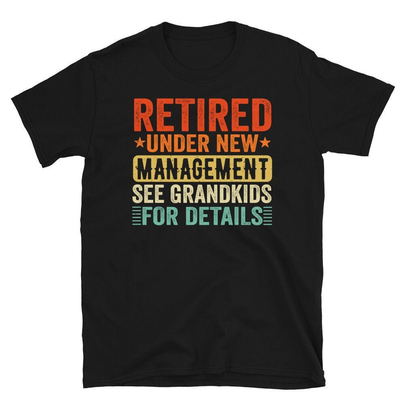 Retired Under New Management See Grandkids For Details, Grandkids Names On Shirts, Retirement Gift for Grandpa, Gift From Grandkids.jpg