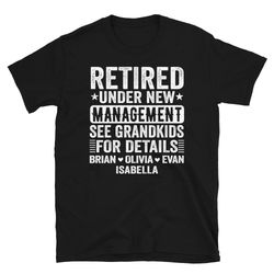 retired under new management see grandkids for details, grandkids names on tshirts, custom grandpa shirt, personalized g