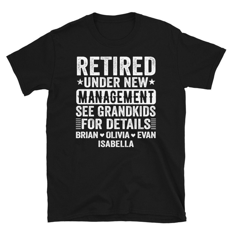 Retired Under New Management See Grandkids For Details, Grandkids Names On TShirts, Custom Grandpa Shirt, Personalized Grandma Shirt.jpg