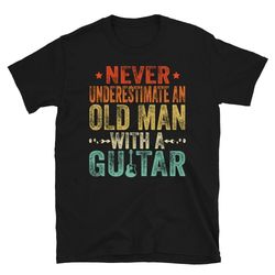 never underestimate an old man with a guitar t shirt, dad guitar player gift, gift shirt for guitarist, gift for guitar