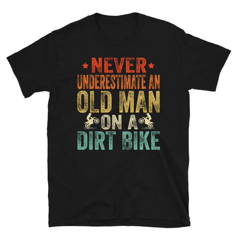 Never Underestimate An Old Man, Dirt Bike Dad, Dirt Bike Shirt, Dirtbike T shirt, Dirt Bike Grandpa, Father's day Retro Vintage TShirt.jpg