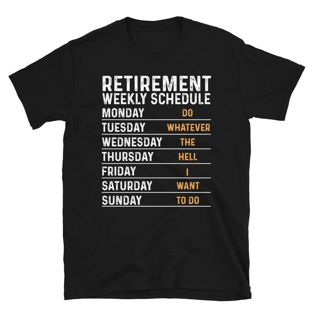 Retired Tshirt, Retirement Weekly Schedule Shirt, Retirement Life Shirt, Officially Retired Shirt, Funny Retirement Gift For Men Women.jpg