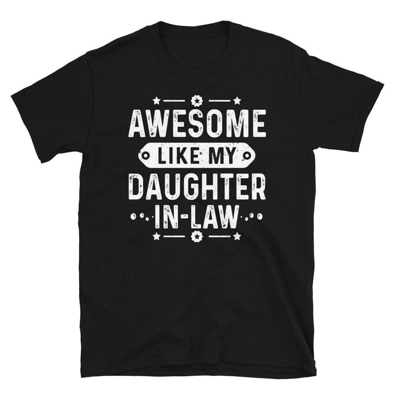 Awesome Like My Daughter In Law Funny Father's Day Gift Dad Joke - Father In Law Fathers Day Gift - Father In Law Gift From Bride Shirt.jpg