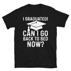 funny graduation shirt, i graduated can i go back to bed now, funny graduation gift, class of 2023 graduate shirt, gradu