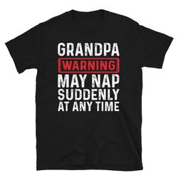 funny grandpa shirt  grandpa warning may nap suddenly at any time t-shirt  funny father's day t-shirt  gifts for dad or