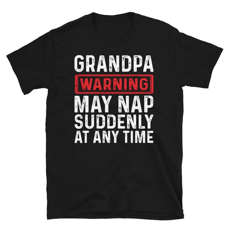 Funny Grandpa shirt Grandpa Warning May Nap Suddenly At Any Time T-Shirt Funny Father's Day T-Shirt Gifts for Dad or Grandpa Tshirt-1.jpg