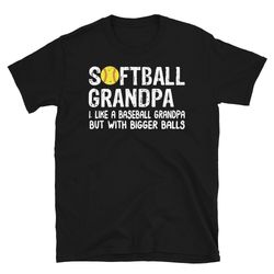 softball grandpa shirt, softball grandpa like a baseball grandpa but with bigger balls t-shirt, softball grandpa, softba