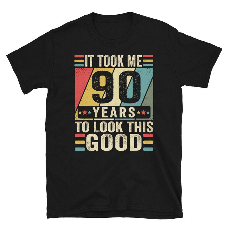 Custom Age Shirt! It Took Me 90 Years To Look This Good Funny 90 Years Old T-Shirt, 90th Birthday Shirt, Born in 1933 Gift Vintage TShirt.jpg