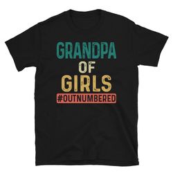 grandpa of girls outnumbered t-shirt, girl grandpa tee, father of girls tshirt for father's day birthday, grandpa of gra