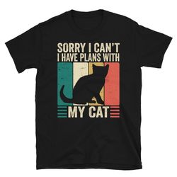 sorry i can't i have plans with my cat t-shirt, funny cat shirt, cat mama shirt, cat tshirt, cat lover gift, cat mom shi