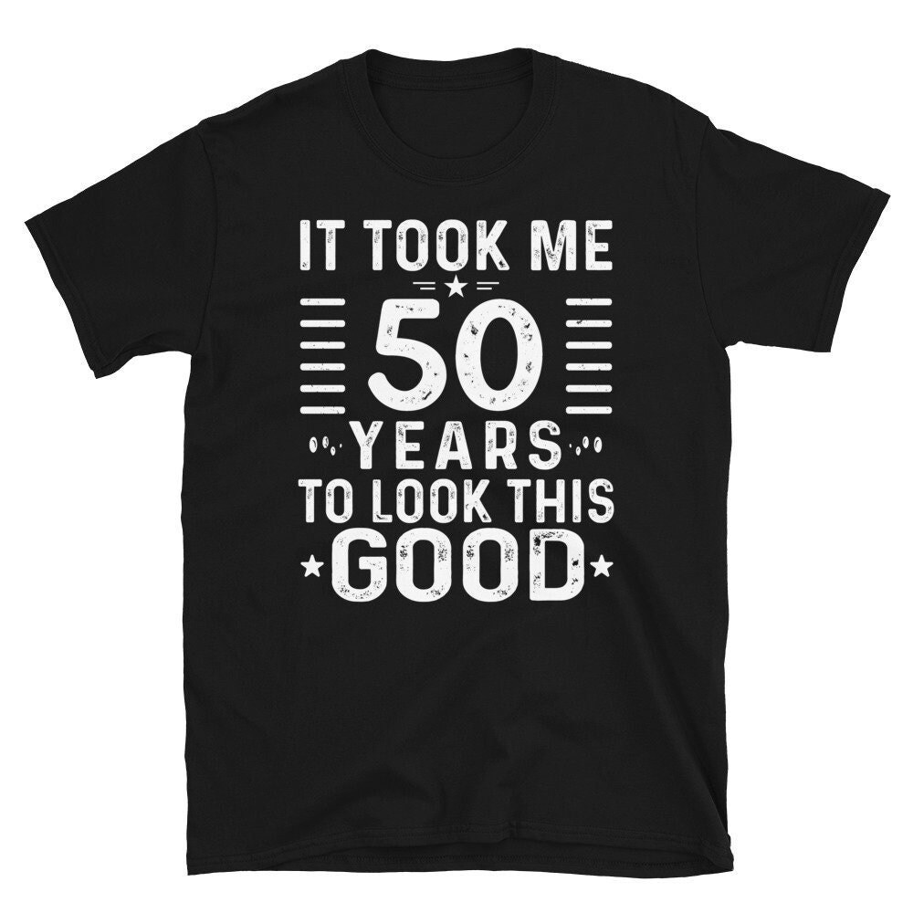 50th Birthday Shirt, 50th Birthday Gift, It Took Me 50 Years To Look This Good Shirt, 50th Birthday Tee Shirts, Custom 50th Birthday Tshirt.jpg