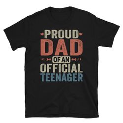 proud dad shirt, official teenager family matching birthday shirt, 13th birthday shirt, official teenager 13, teenager b
