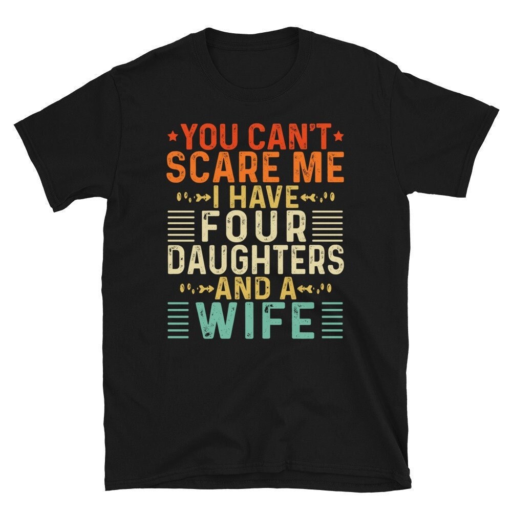 You Cant Scare Me I Have 4 Daughters and a Wife, Fathers Day Gift From Daughter, Funny Dad of 4 Girls Gift, Retro Vintage Dad of Four Girls.jpg