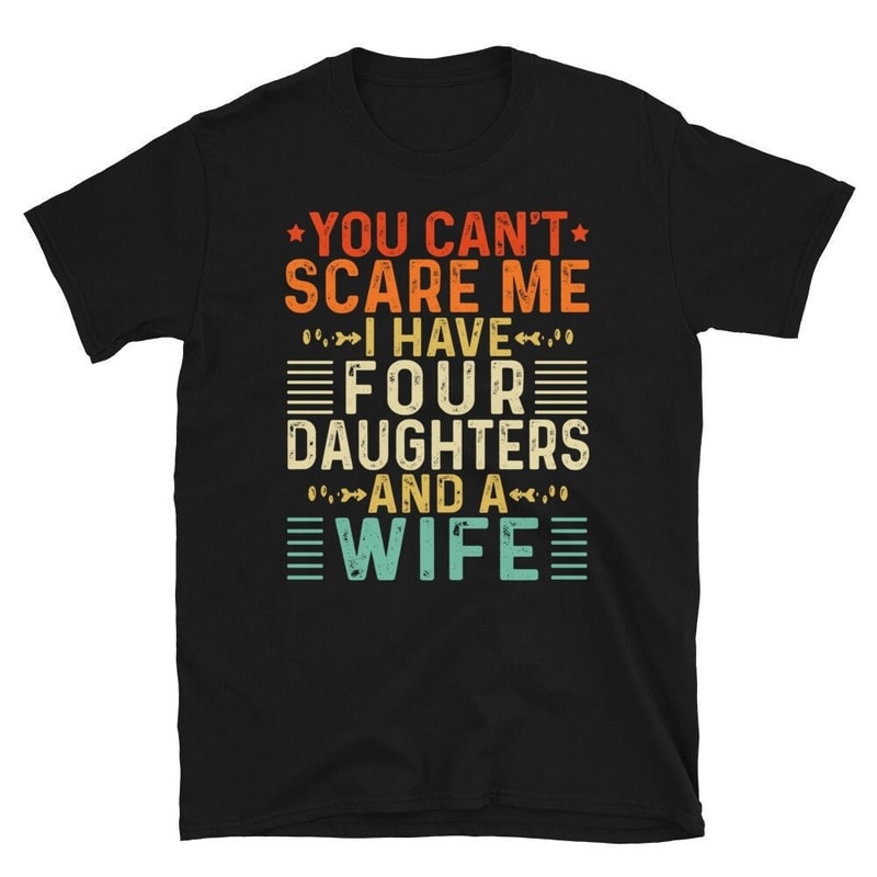You Cant Scare Me I Have 4 Daughters and a Wife, Fathers Day Gift From Daughter, Funny Dad of 4 Girls Gift, Retro Vintage Dad of Four Girls.jpg