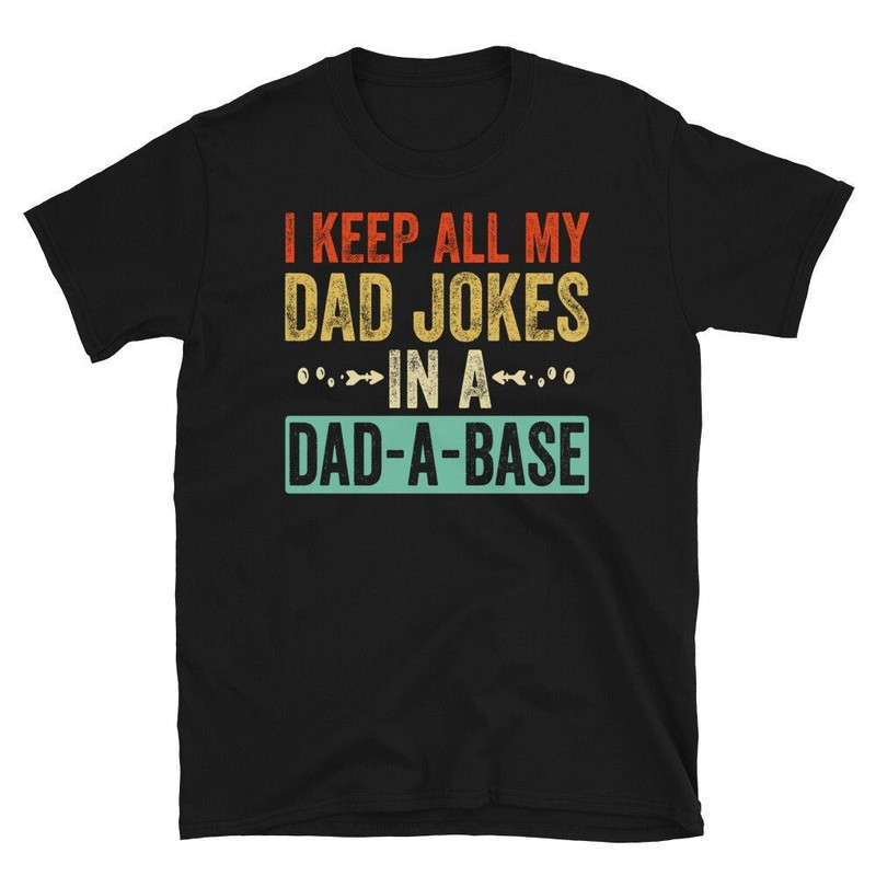 Dada Base Shirt, I Keep All My Dad Jokes In A Dad-a-base Shirt, New Dad Shirt, Dad TShirt, Father's Day TShirt, Best Dad shirt, Gift for Dad.jpg
