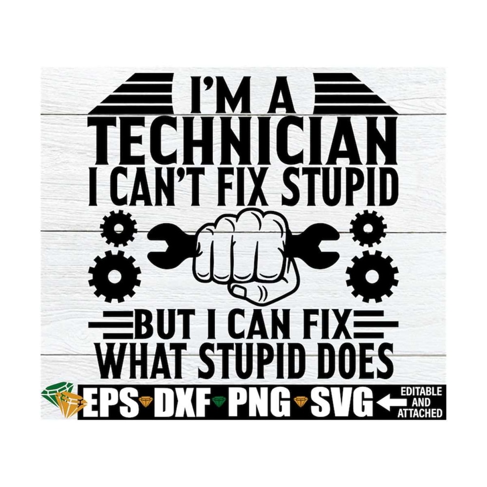 MR-1292023135038-im-a-technician-i-cant-fix-stupid-but-i-can-fix-what-image-1.jpg