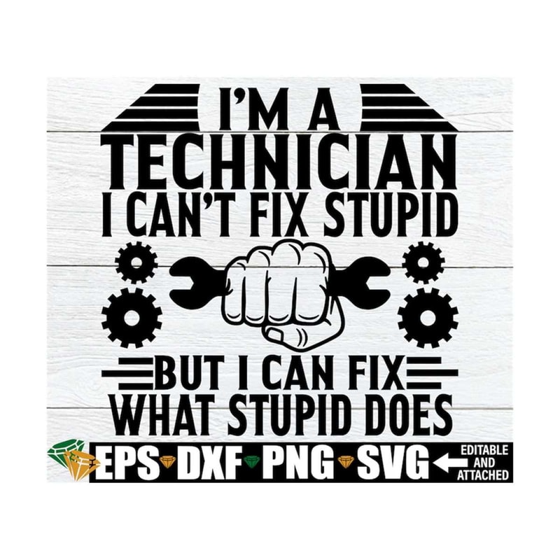 MR-1292023135038-im-a-technician-i-cant-fix-stupid-but-i-can-fix-what-image-1.jpg