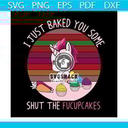 i just baked you some shut the fucupcakes svg, trending svg, unicorn svg, unicorn dabbing, unicorn birthday, unicorn par