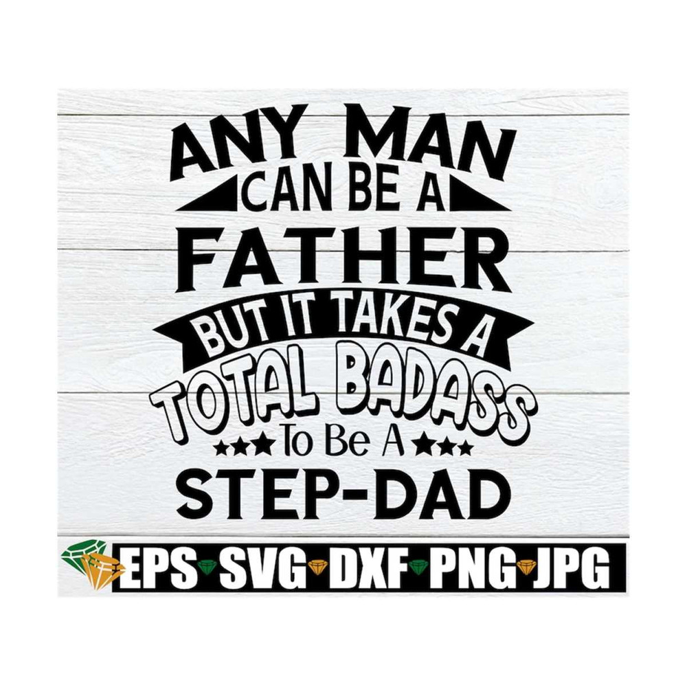 MR-1292023135356-any-man-can-be-a-father-but-it-takes-a-total-badass-to-be-a-image-1.jpg