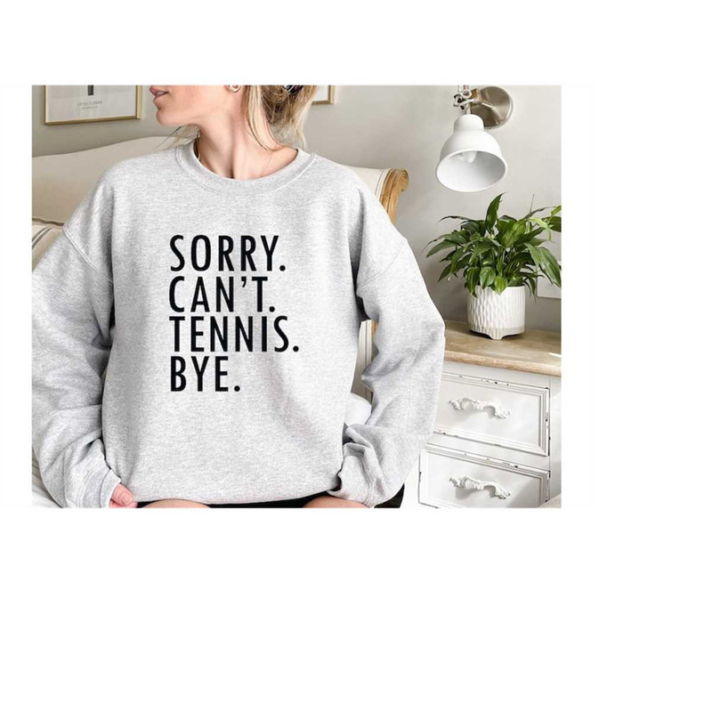 MR-1292023135447-funny-tennis-sweatshirt-sorry-cant-tennis-bye-image-1.jpg