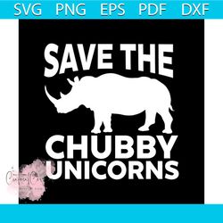 save the chubby unicorns svg, trending svg, unicorn svg, rhino svg, unicorn dabbing, unicorn birthday, rhino party, unic