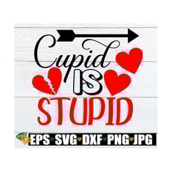 cupid is stupid, valentine's day, funny valentines day, valentine's day shirt svg, valentine's day svg, cut file, digita