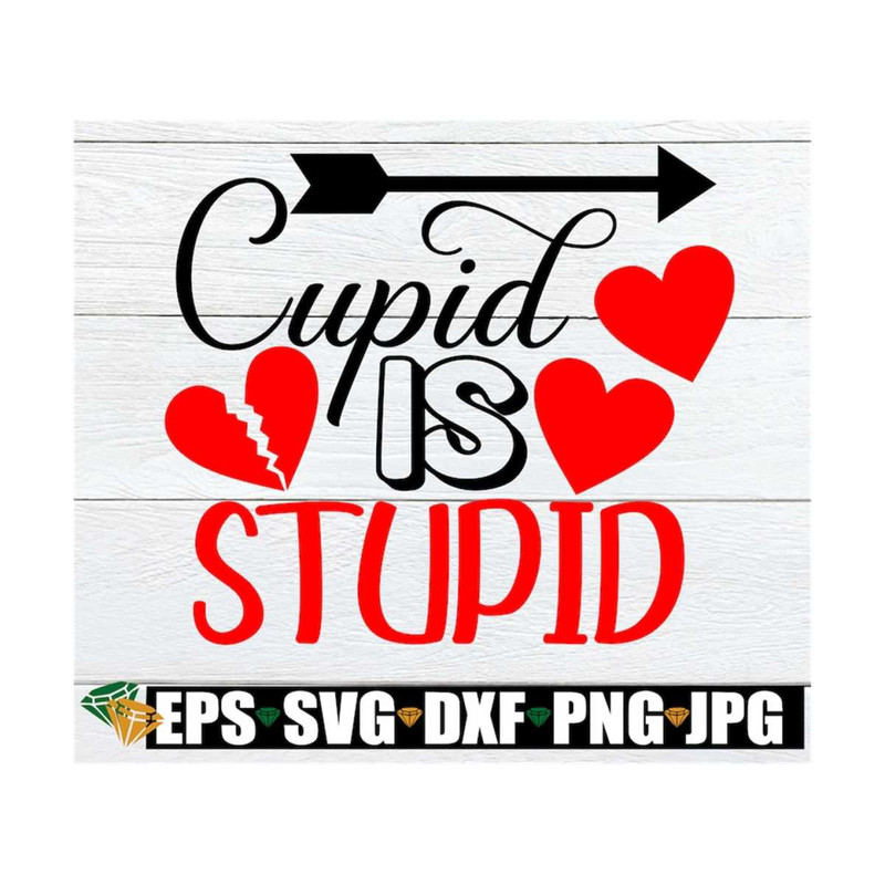 MR-129202314310-cupid-is-stupid-valentines-day-funny-valentines-day-image-1.jpg