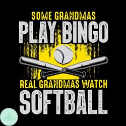 Some Grandmas Play Bingo Real Grandmas Watch Softball Svg