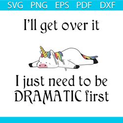 i'll get over it i just need to be dramatic first svg, trending svg, unicorn svg, unicorn dabbing, unicorn party, unicor