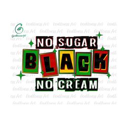 juneteenth svg, no sugar black no cream svg, black pride svg, free-ish 1865 svg, black power svg