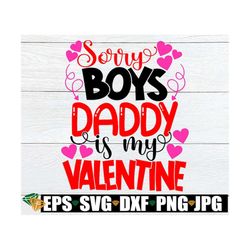 sorry boys daddy is my valentine, cute valentine's day svg, valentine's day, valentine's day svg, daddy is my valentine
