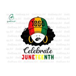 juneteenth svg, black girl magic celebrate juneteenth svg, black girl svg, african melanin, black history svg, melanin s