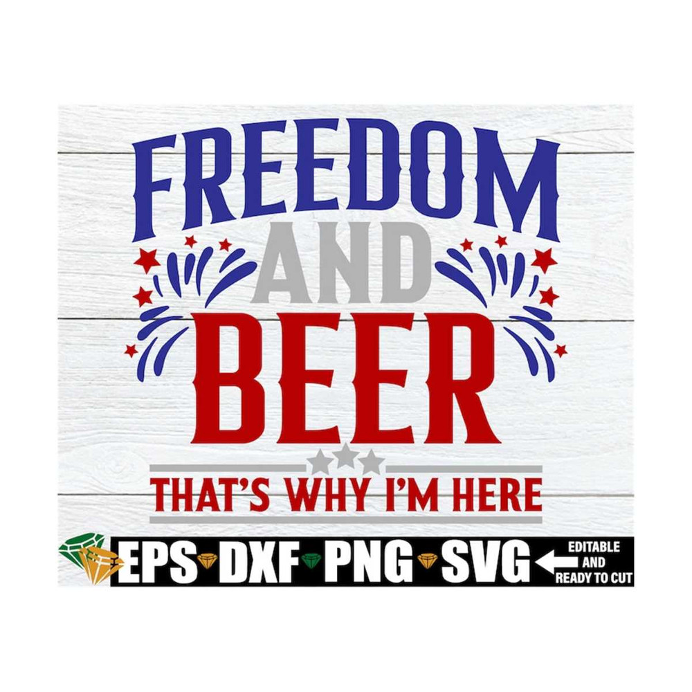 MR-1292023141535-freedom-and-beer-thats-why-im-here-4th-of-july-svg-image-1.jpg