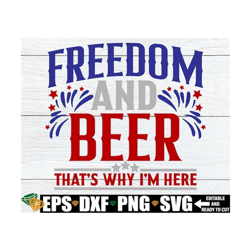 MR-1292023141535-freedom-and-beer-thats-why-im-here-4th-of-july-svg-image-1.jpg